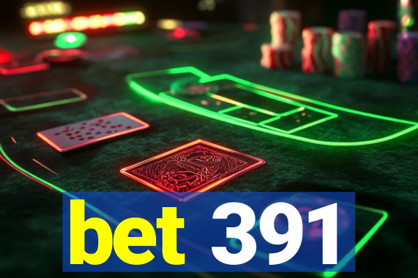 bet 391